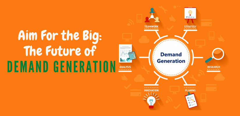 Aim For the Big: the Future of Demand Generation